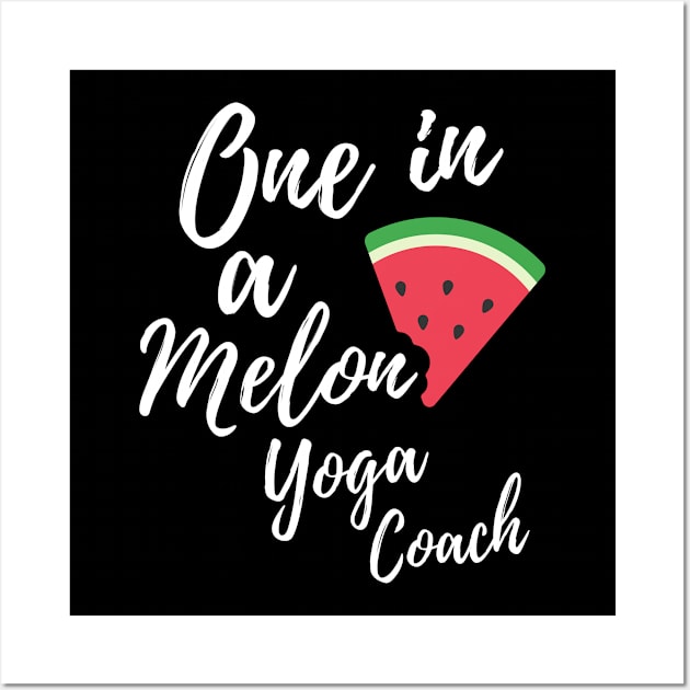 Gift Ideas for Yoga Teachers - One in a Melon Yoga Coach Design Wall Art by OriginalGiftsIdeas